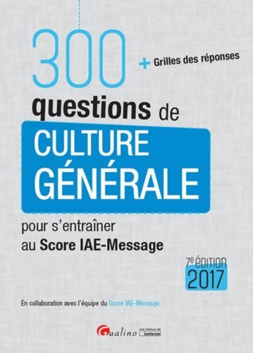 Livrenpoche : 300 questions de Culture générale pour s'entraîner au score IAE-MESSAGE 2017 7ème Ed. - Collectif - Livre