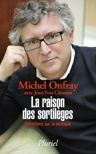 Livrenpoche : La raison des sortilèges : Entretiens sur la musique - Michel Onfray - Livre
