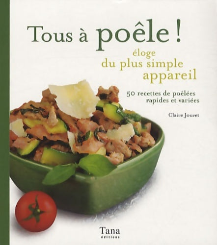 Livrenpoche : Tous à poêle ! Eloge du plus simple appareil - 50 recettes de poêlées rapides et variées - CLAIRE JOUVET - Livre