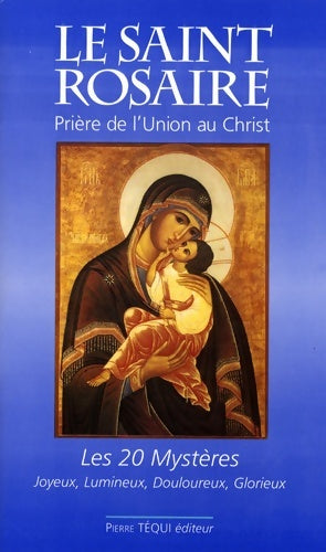 Livrenpoche : Le Saint Rosaire : Prière de l'union au Christ - Les vingt mystères - Jean-Paul Dufour - Livre