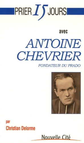 Livrenpoche : Prier 15 jours avec Antoine Chevrier fondateur du Prado - CHRISTI DELORME - Livre