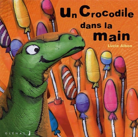 Livrenpoche : Les Histoires dans la main Tome V : Un crocodile dans la main - Lucie Albon - Livre