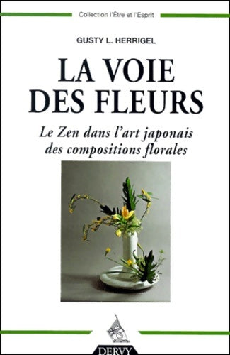 Livrenpoche : La Voie des fleurs : Le Zen dans l'art japonais des compositions florales - Gusty Luise Herrigel - Livre