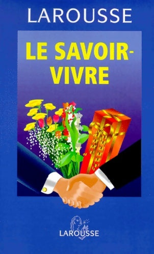 Livrenpoche : LE SAVOIR-VIVRE. : Guide des règles et des usages d'aujourd'hui - Sabine Denuelle - Livre