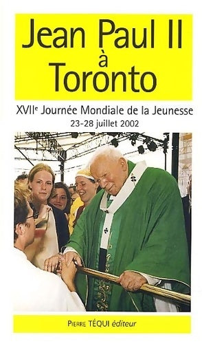 Livrenpoche : Jean Paul II à Toronto. XVIIème Journée Mondiale de la Jeunesse 23-28 juillet 2002 - Jean-Paul II - Livre