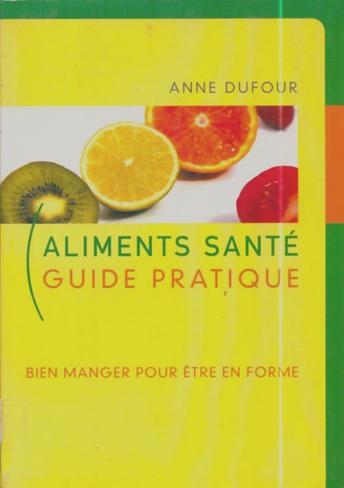 Livrenpoche : Aliments santé : Guide pratique - Anne Dufour - Livre