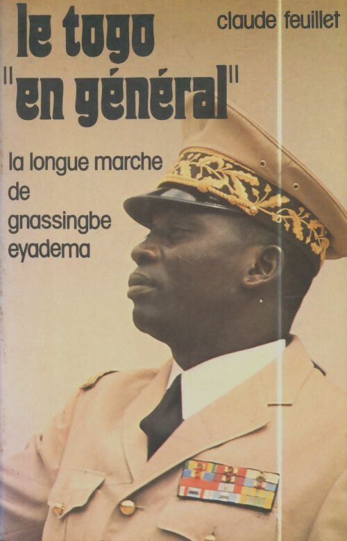 Livrenpoche : Le Togo en général : La longue marche de Gnassingbé Eyadéma - Claude Feuillet - Livre