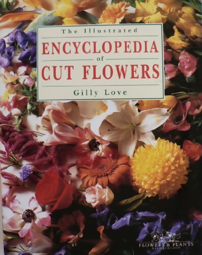 Livrenpoche : The illustrated encyclopedia of cut flowers - Gilly Love - Livre
