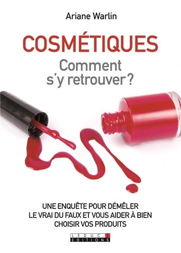 Livrenpoche : Cosmétiques comment s'y retrouver ? : Une enquête pour démêler le vrai du faux et vous aider à bien choisir vos ... - Ariane Warlin - Livre
