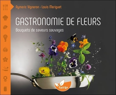 Livrenpoche : Gastronomie de fleurs - Bouquets de saveurs sauvages - Aymeric Vigneron - Livre