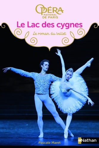 Livrenpoche : Le Lac des cygnes - Les romans du ballet de l'Opéra de Paris - Dès 9 ans - Me Pascale Maret - Livre