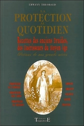 Livrenpoche : La protection au quotidien : Recettes des anciens druides des guérisseurs du Moyen Age - Erwann Theobald - Livre