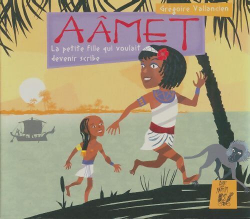 Livrenpoche : Aâmet la petite fille qui voulait devenir scribe - Grégoire Vallancien - Livre