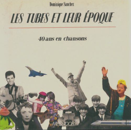 Livrenpoche : Les tubes et leur époque : 40 ans en chansons - Dominique Sanchez - Livre