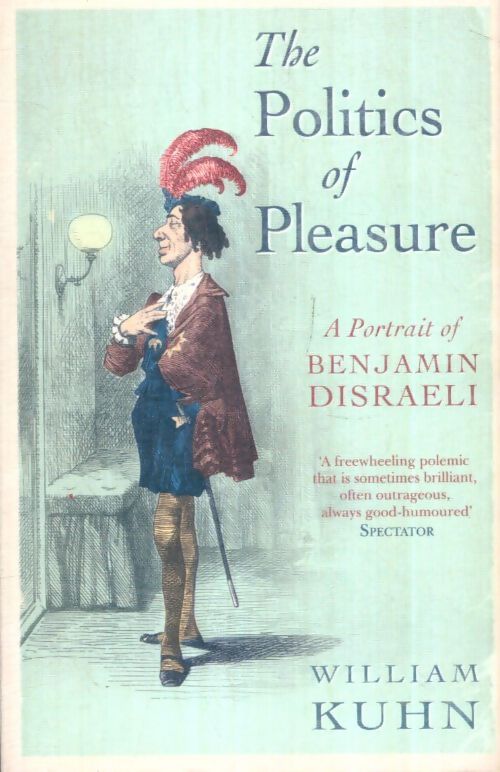 Livrenpoche : The politics of pleasure : A portrait of Benjamin Disraeli - William Kuhn - Livre