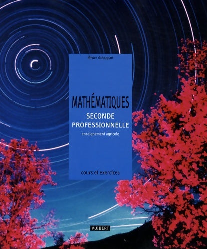 Livrenpoche : Mathématiques Seconde professionnelle Bac pro agricole : Cours et exercices résolus - Olivier Duhappart - Livre