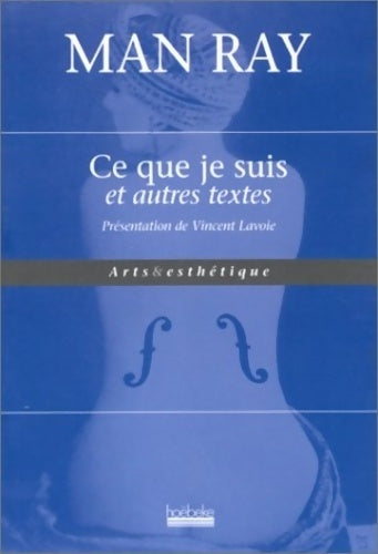 Livrenpoche : Ce que je suis et autres textes - Man Ray - Livre