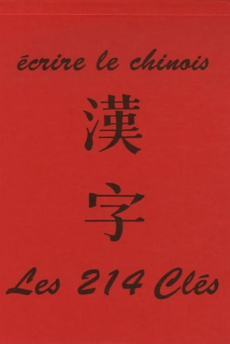 Livrenpoche : écrire le chinois : Les 214 clés - Centenaire - Livre