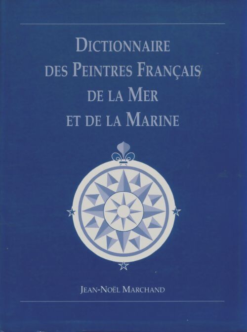 Livrenpoche : Dictionnaire des peintres français de la mer et de la marine - Jean-Noël Marchand - Livre