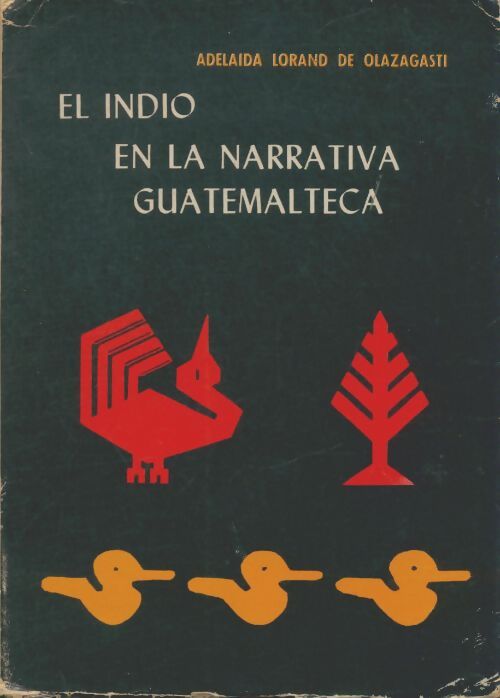 Livrenpoche : El indio en la narrativa guatemalteca - Adelaida Lorand De Olazagasti - Livre