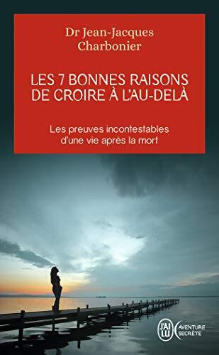 Livrenpoche : Les 7 bonnes raisons de croire à l'au-delà - Jean-Jacques Charbonier - Livre