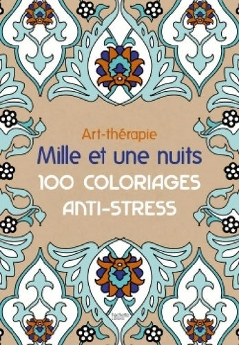 Livrenpoche : Art-thérapie : Mille et une nuits: 100 coloriages anti-stress - Gaëlle Redon - Livre
