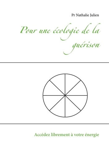 Livrenpoche : Pour une écologie de la guérison : Accédez librement à votre énergie - Pr Nathalie Julien - Livre