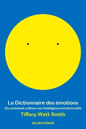 Livrenpoche : Le dictionnaire des émotions : Ou comment cultiver son intelligence émotionnelle - Tiffany Watt Smith - Livre
