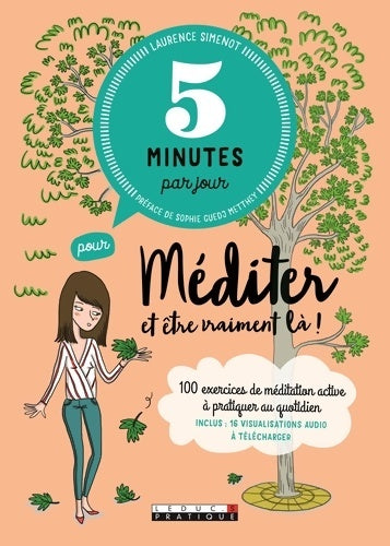 Livrenpoche : Cinq minutes par jour pour méditer et être vraiment là ! : 100 exercices de méditation active à pratiquer au quotidien - Laurence Simenot - Livre