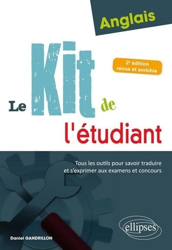 Livrenpoche : Anglais : Le kit de l'étudiant: Tous les outils pour savoir traduire et s'exprimer aux examens et concours - Daniel Gandrillon - Livre