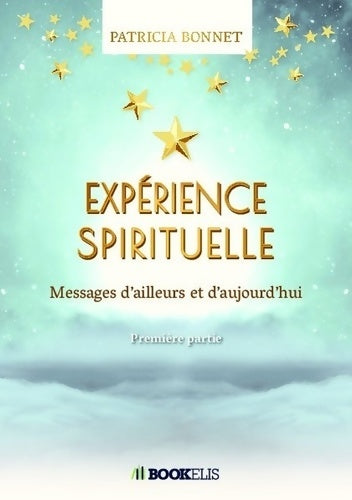 Livrenpoche : Expérience spirituelle : Messages d'ailleurs et d'aujourd'hui - Patricia Bonnet - Livre