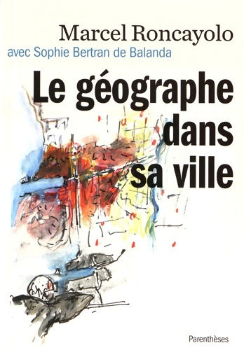 Livrenpoche : Le géographe dans sa ville - Marcel Roncayolo - Livre
