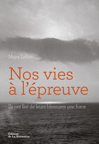 Livrenpoche : Nos vies à l'épreuve : Ils ont fait de leurs blessures une force - Maya Lebas - Livre
