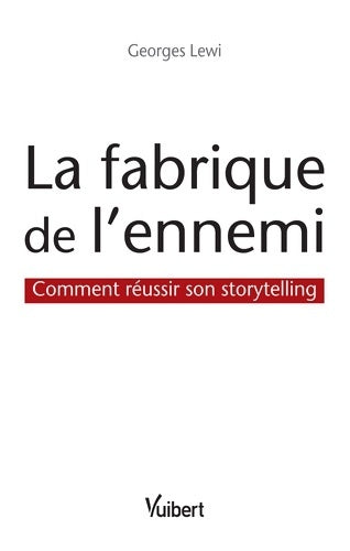 Livrenpoche : La fabrique de l'ennemi : Comment réussir son storytelling - Georges Lewi - Livre