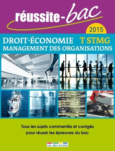 Livrenpoche : Réussite bac 2015 - Droit économie management des organisation Term. STMG : Tout les sujets commentés et corrigés pour réussir l'épreuve du bac - Collectif - Livre
