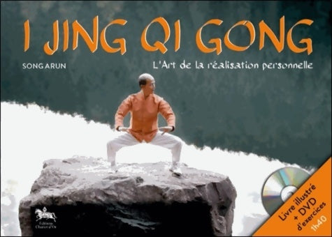 Livrenpoche : I Jing Qi Gong - L'Art de la réalisation personnelle - Livre + DVD - Song Arun - Livre