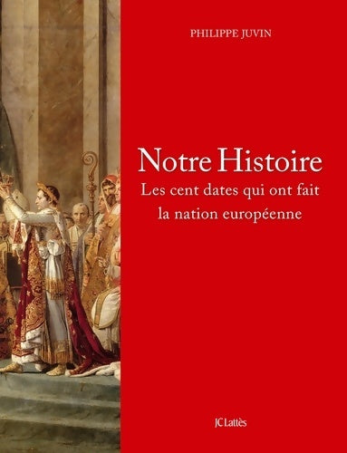 Livrenpoche : Notre Histoire : Les cent dates qui ont fait la nation européenne - Philippe Juvin - Livre