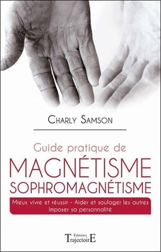 Livrenpoche : Guide pratique de magnétisme Sophromagnétisme - Charly Samson - Livre