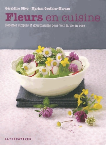 Livrenpoche : Fleurs en cuisine : Recettes simples et gourmandes pour voir la vie en rose - Géraldine Olivo - Livre
