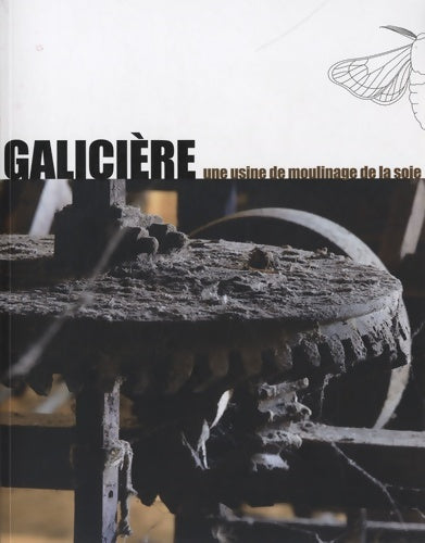Livrenpoche : Galicière une usine de moulinage de la soie - Nadia Crouzet - Livre