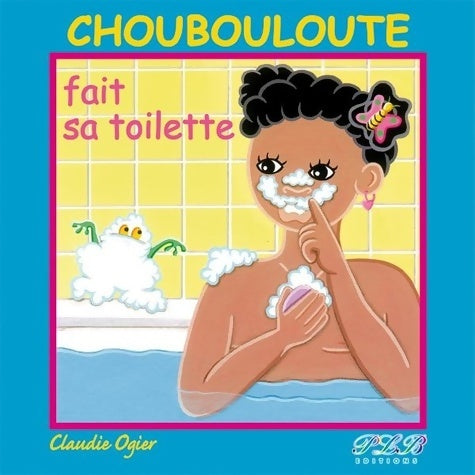 Livrenpoche : Choubouloute Fait Sa Toilette - Claudie Ogier - Livre