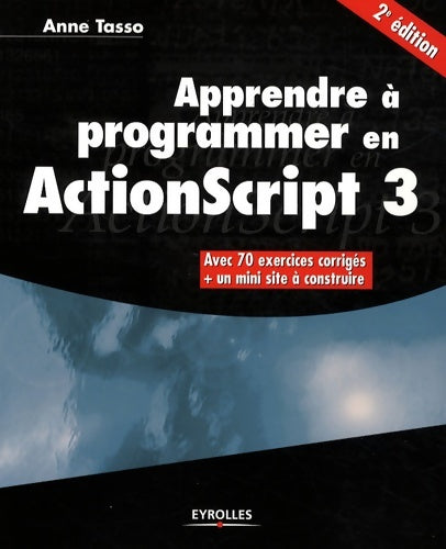 Livrenpoche : APPRENDRE A PROGRAMMER EN ACTIONSCRIPT 3. AVEC 70 EXERCICES corrigés + UN MINI S : AVEC 70 EXERCICES corrigés + UN MINI SITE A CONSTRUIRE - TASSO ANNE - Livre