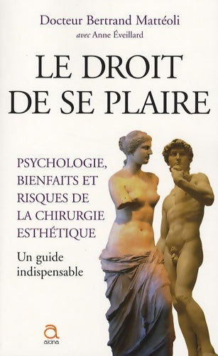 Livrenpoche : Le droit de se plaire : Psychologie bienfaits et risques de la chirurgie esthétique - Bertrand Mattéoli - Livre