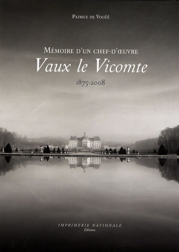 Livrenpoche : VAUX-LE-VICOMTE : Mémoires d'un chef d'oeuvre - Patrice De Vogüé - Livre