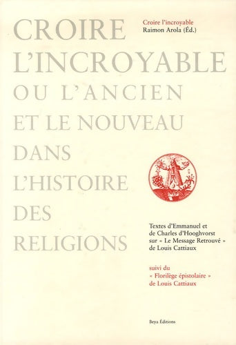 Livrenpoche : Croire l'incroyable ou l'ancien et le nouveau dans l'histoire des religions : Textes sur Le Message Retrouvé de Louis Cattiaux suivi du Florilège Epistolaire - Charles D'hooghvorst - Livre