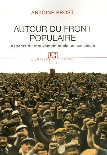 Livrenpoche : Autour du Front populaire. Aspects du mouvement social au XXe siècle - Antoine Prost - Livre