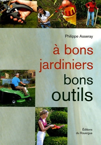 Livrenpoche : A bons jardiniers bons outils - Philippe Asseray - Livre