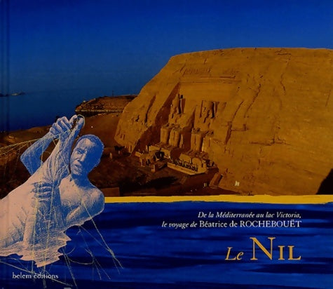 Livrenpoche : Le Nil : De la Méditerranée au lac Victoria le voyage de Béatrice de Rochebouët - Béatrice De Rochebouet - Livre