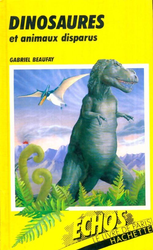 Livrenpoche : Dinosaures et animaux disparus - Gabriel Beaufray - Livre