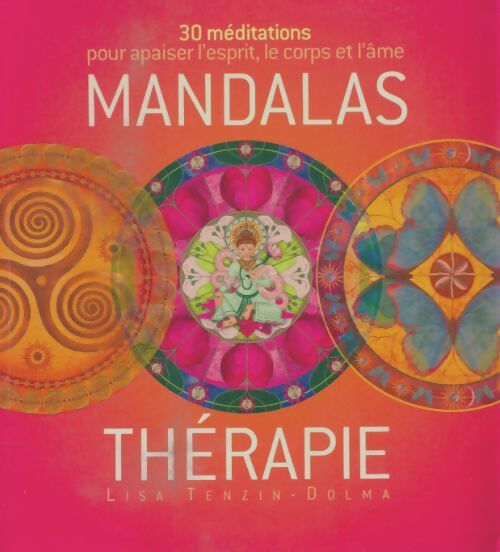 Livrenpoche : Mandalas thérapie. 30 méditations pour apaiser l'esprit le corps et l'âme - Lisa Tenzim-Dolma - Livre